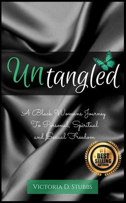 Untangled: A Black Woman's Journey to Personal, Spiritual, and Sexual Freedom by Stubbs, Victoria D.