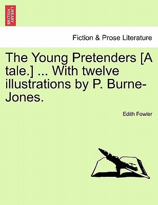 The Young Pretenders [A Tale.] ... with Twelve Illustrations by P. Burne-Jones. by Fowler, Edith