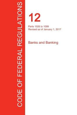CFR 12, Parts 1026 to 1099, Banks and Banking, January 01, 2017 (Volume 9 of 10) by Office of the Federal Register (Cfr)