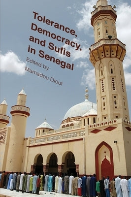 Tolerance, Democracy, and Sufis in Senegal by Diouf, Mamadou