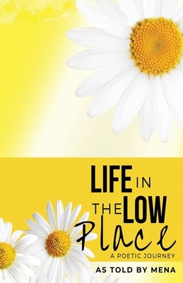 Life in the Low Place: a Poetic Journey by Mena, As Told