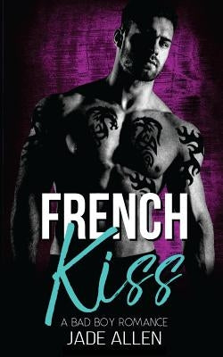 French Kiss: A Bad Boy Romance by Allen, Jade