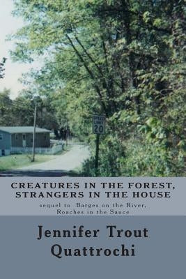 Creatures in the Forest, Strangers in the House by Quattrochi, Jennifer Trout