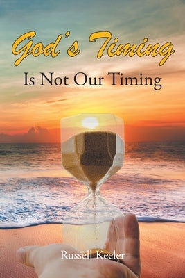 God's Timing Is Not Our Timing by Keeler, Russell