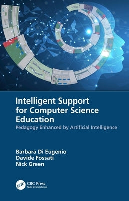 Intelligent Support for Computer Science Education: Pedagogy Enhanced by Artificial Intelligence by Di Eugenio, Barbara