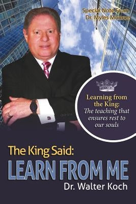 The King Said: Learn from Me by Koch, Walter