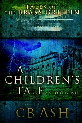 Tales of the Brass Griffin: A Children's Tale by Ash, Christopher