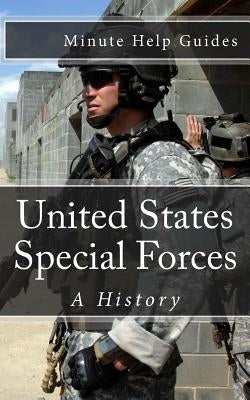 United States Special Forces: A History by Minute Help Guides