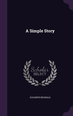 A Simple Story by Inchbald, Elizabeth