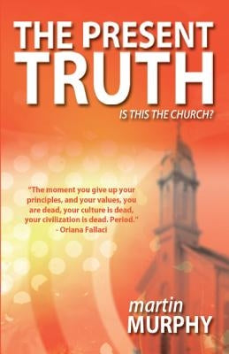 The Present Truth: Thoughts of a Musing Christian by Murphy, Martin