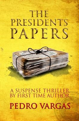 The President's Papers by Vargas, Pedro