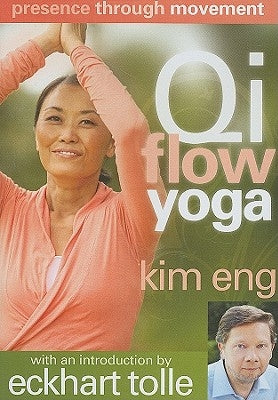 Qi Flow Yoga: Presence Through Movement; Spiritual Awakening Through the Body by Eng, Kim