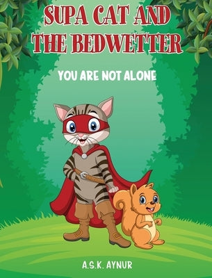 Supa Cat and the Bedwetter: You Are Not Alone by Aynur, A. S. K.