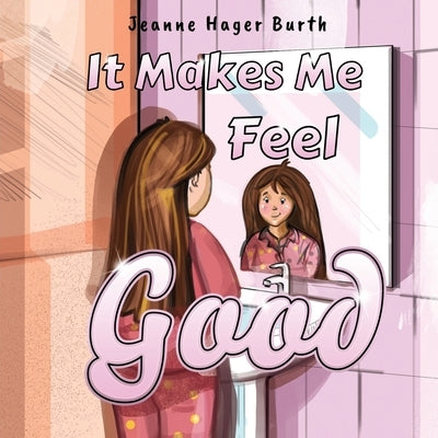 It Makes Me Feel Good by Burth, Jeanne Hager