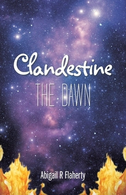 Clandestine: The Dawn by Flaherty, Abigail R.
