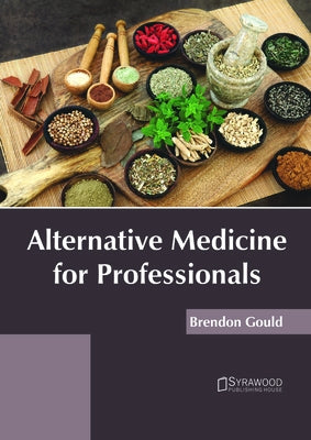 Alternative Medicine for Professionals by Gould, Brendon