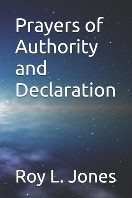 Prayers of Authority and Declaration by Jones, Roy L.