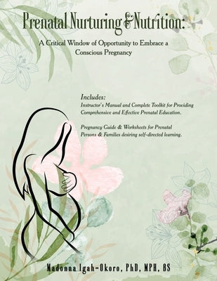 Prenatal Nurturing & Nutrition: A Critical Window of Opportunity to Embrace a Conscious Pregnancy by Lgah-Okoro, Madonna