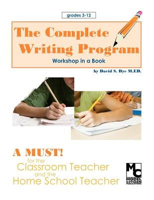 The Complete Writing Program by Dye M. Ed, David S.