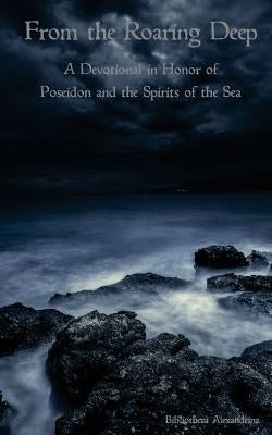 From the Roaring Deep: A Devotional in Honor of Poseidon and the Spirits of the Sea by Buchanan, Rebecca
