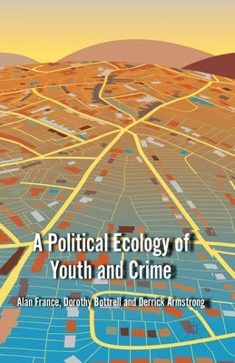 A Political Ecology of Youth and Crime by France, A.