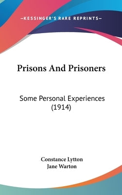 Prisons And Prisoners: Some Personal Experiences (1914) by Lytton, Constance