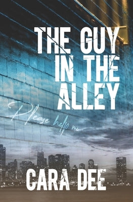 The Guy in the Alley by Dee, Cara