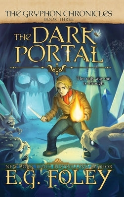 The Dark Portal (The Gryphon Chronicles, Book 3) by Foley, E. G.