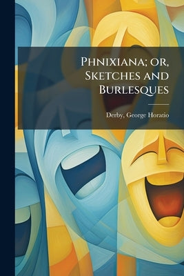 Phnixiana; or, Sketches and Burlesques by Derby, George Horatio