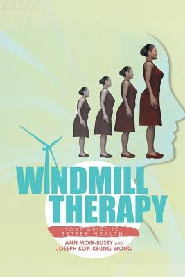 Windmill Therapy: Your Guide to Better Health by Moir-Bussy, Ann
