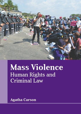 Mass Violence: Human Rights and Criminal Law by Carson, Agatha
