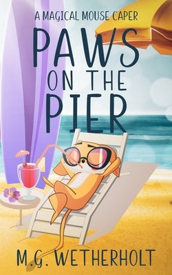 Paws on the Pier by Wetherholt, M. G.
