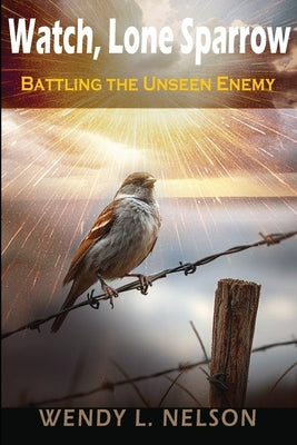 Battling the Unseen Enemy by Nelson, Wendy L.