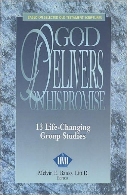 God Delivers on His Promise: 13 Life-Changing Personal or Group Bible Studies by Banks, Melvin E.