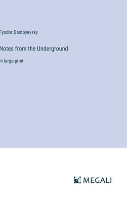 Notes from the Underground: in large print by Dostoyevsky, Fyodor