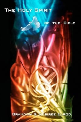 The Holy Spirit of the Bible: A guide for every Christian by Elrod, Desiree