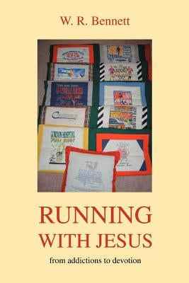 Running with Jesus: From Addictions to Devotion by Bennett, W. R.