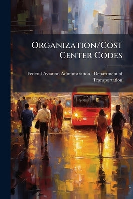 Organization/Cost Center Codes: Standard Data Elements by Federal Aviation Administration (Faa), D