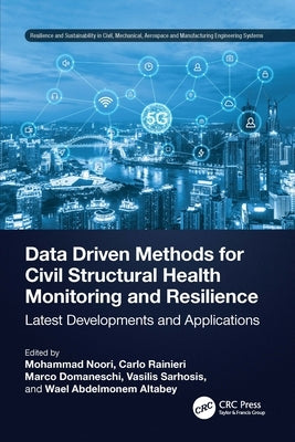 Data Driven Methods for Civil Structural Health Monitoring and Resilience: Latest Developments and Applications by Noori, Mohammad