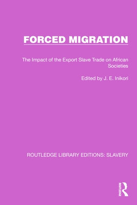Forced Migration: The Impact of the Export Slave Trade on African Societies by Inikori, J. E.