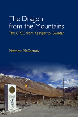 The Dragon from the Mountains: The Cpec from Kashgar to Gwadar by McCartney, Matthew