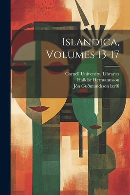 Islandica, Volumes 13-17 by Libraries, Cornell University