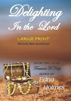 Treasures to Keep - Book Two DELIGHTING IN THE LORD: Large Print Edition by Holmes, Edna