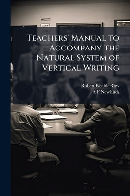 Teachers' Manual to Accompany the Natural System of Vertical Writing by Row, Robert Keable