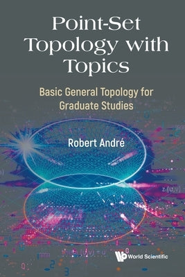 Point-Set Topology with Topics by Andre Robert
