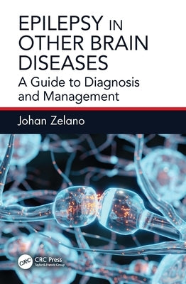 Epilepsy in Other Brain Diseases: A Guide to Diagnosis and Management by Zelano, Johan