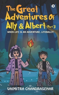 The great Adventures of Ally and Albert -Part 3: When Life is An Adventure, Literally! by Vaimitra Chandrasehar