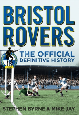 Bristol Rovers: The Official Definitive History by Byrne, Stephen
