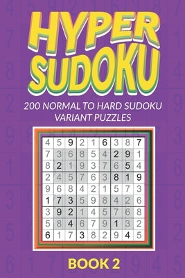 Hyper Sudoku 200 Normal to Hard Sudoku Variant Puzzles Book 2 by Logic, Creative