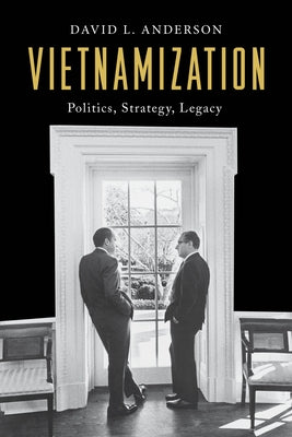 Vietnamization: Politics, Strategy, Legacy by Anderson, David L.